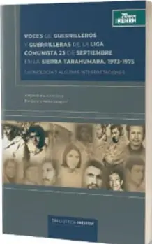 Portada del libro 'Voces de guerrilleros y guerrilleras de la Liga Comunista 23 de Septiembre en la Sierra Tarahumara, 1973-1975', Planeta México.