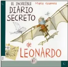 Portada del libro El increíble diario secreto de Leonardo: un personaje volando con un artefacto volador diseñado por Leonardo da Vinci.