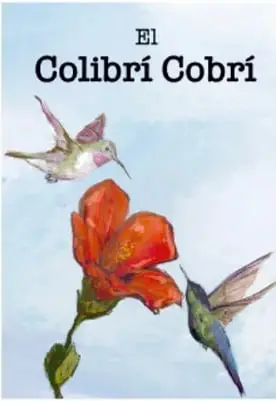 Portada ilustrada del libro 'El Colibrí Cobrí' con colibríes y una flor, de Marijosé Padilla Hernández, Baja California; representa al texto literario.