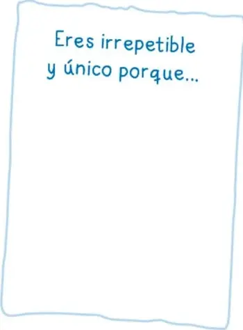 Recuadro con líneas punteadas y el texto 'Eres irrepetible y único porque...' para completar.