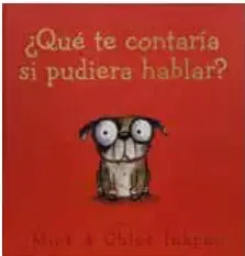 Portada del libro ¿Qué te contaría si pudiera hablar? con la imagen de un perro de ojos grandes y el nombre de los autores Mick y Chloë Inkpen.