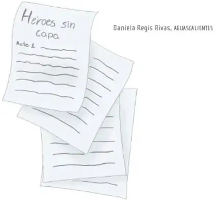 Ilustración de hojas de papel apiladas con el título manuscrito 'Héroes sin capa, Acto 1', junto a la leyenda 'Daniela Regis Rivas, AGUASCALIENTES'.