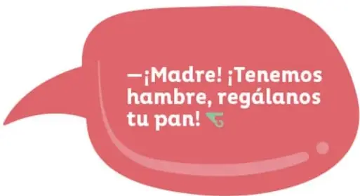 Globo de diálogo con el texto: —¡Madre! ¡Tenemos hambre, regálanos tu pan!