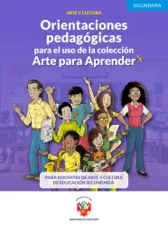 Portada de Orientaciones pedagógicas para el uso de la colección arte para aprender para docentes de Arte y Cultura de Educación Secundaria · 2024