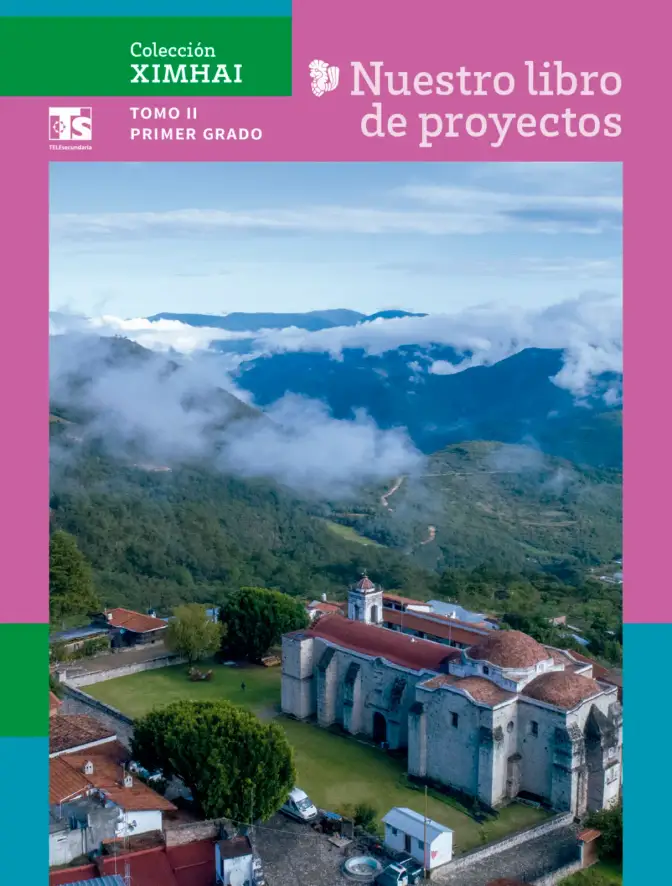 Página 1 de Colección Ximhai. Nuestro libro de Proyectos. Tomo II. Libro de Educación Telesecundaria Grado 1° Ciclo Escolar 2025 - 2026
