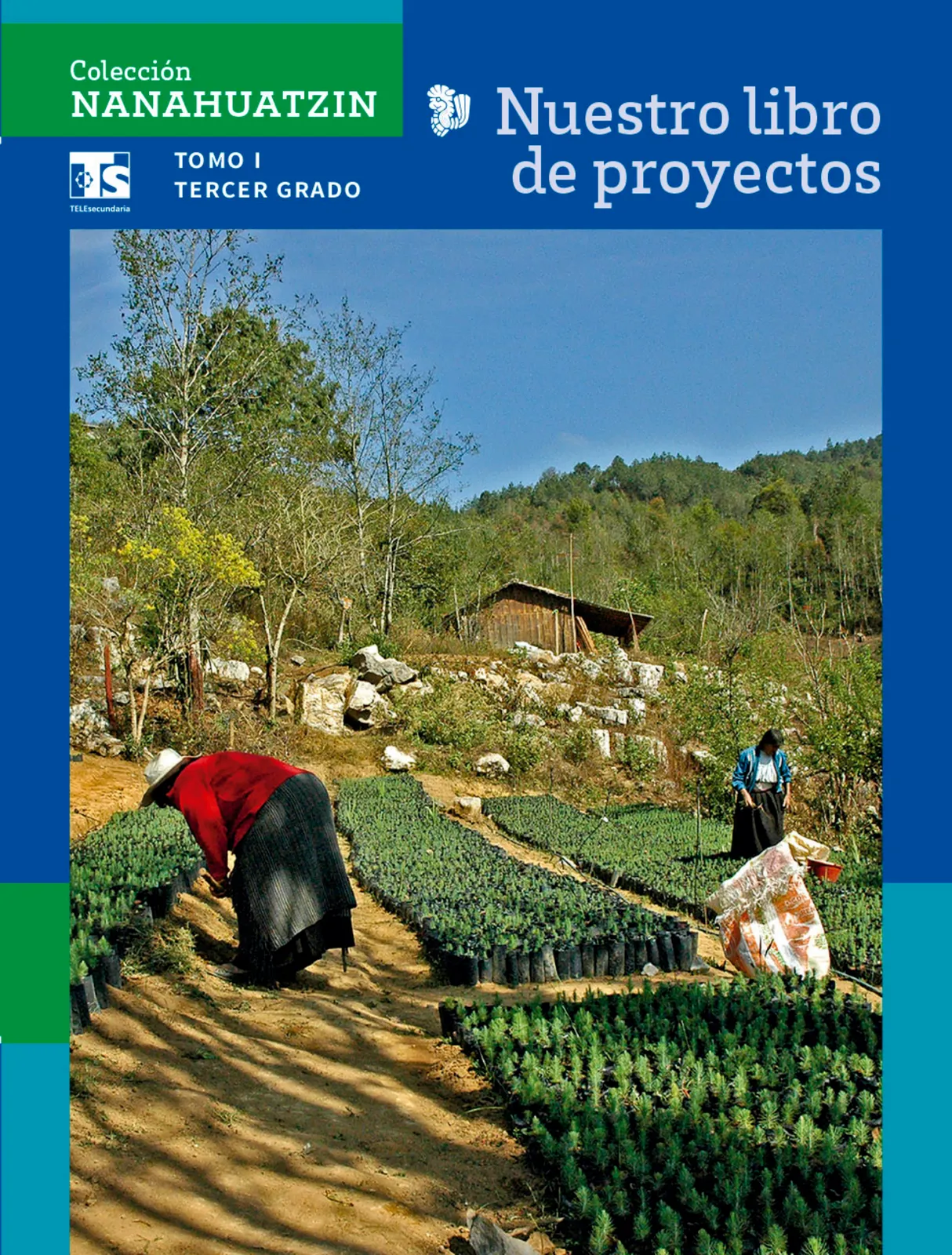 Portada de Colección Nanahuatzin. Nuestro libro de Proyectos. Tomo I.   Libro de Educación Telesecundaria Grado 3°  Ciclo Escolar 2025 - 2026