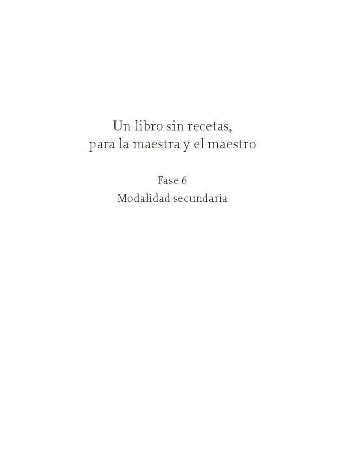 Página 4 de Un libro sin recetas para la maestra y el maestro. Fase 6. Libro de Educación Secundaria Grado 1°, 2°, 3° Ciclo Escolar 2025 - 2026