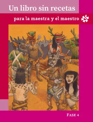 Portada de Un libro sin recetas, para la maestra y el maestro. Fase 4 Libro de Educación Primaria Grado 3°, 4° Ciclo Escolar 2025 - 2026