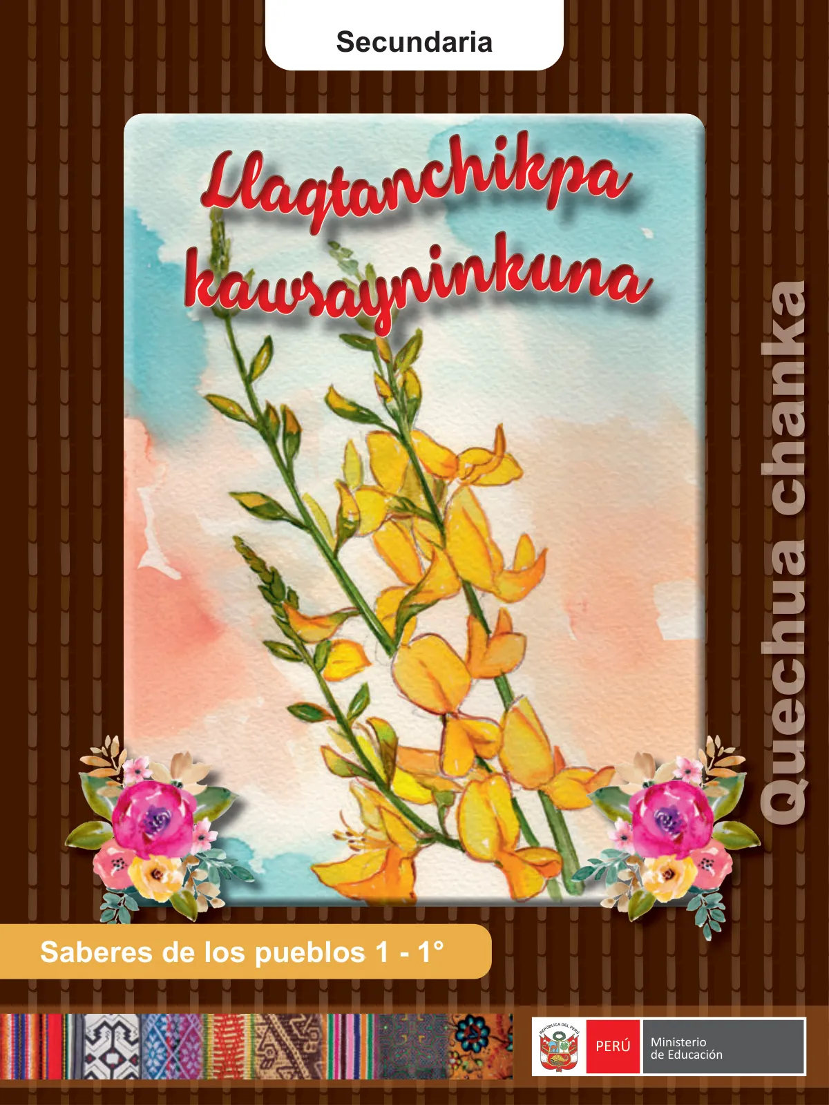 Llaqtanchikpa kawsayninkuna - Chanka. Saberes de los pueblos 1 - 1° Secundaria - Quechua chanka · 2023