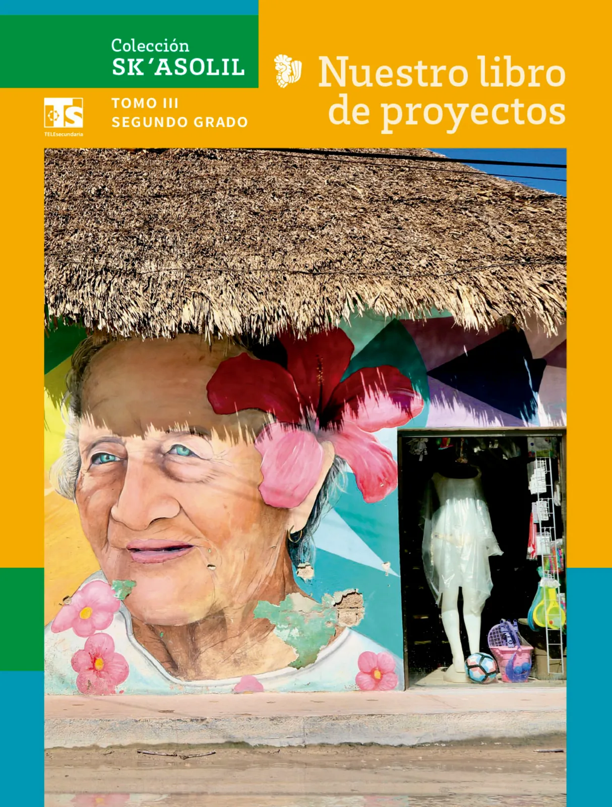 Portada de Colección Sk´asolil. Nuestro libro de Proyectos.  Tomo III.  Libro de Educación Telesecundaria Grado 2°  Ciclo Escolar 2025 - 2026