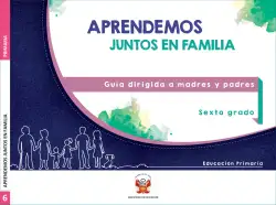 Portada de Aprendemos juntos en familia : guía dirigida a madres y padres. Sexto grado de Educación Primaria · 2019