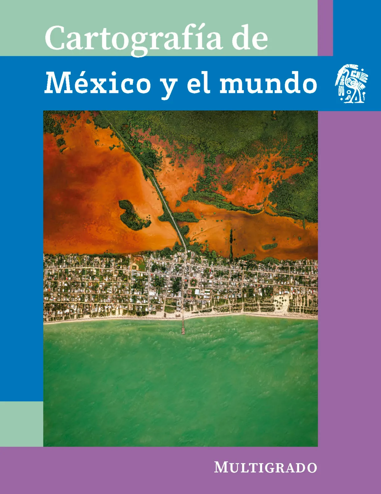 Cartografía de México y el mundo.   Libro de Educación Primaria Grado 4°  Ciclo Escolar 2025 - 2026